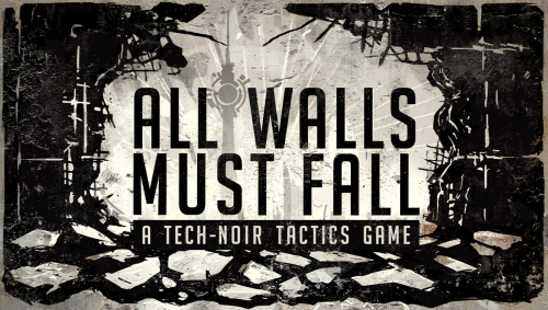 All Walls Must Fall a Tech-Noir Tactics Game : Réussite de la campagne Kickstarter