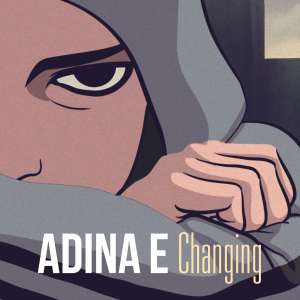 Avec Adina E, le changement c’est maintenant : Changing !