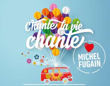 Découvrez l’album « Chante La Vie Chante (Love Michel Fugain) » !