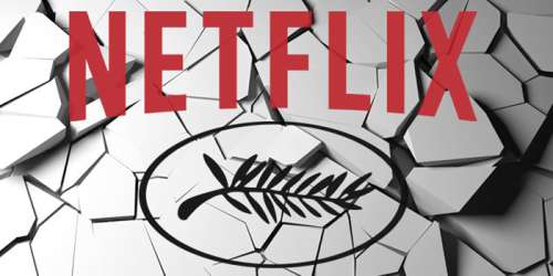 Les menaces de Netflix à l’encontre du Festival de Cannes