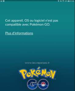 Cet appareil, OS ou logiciel n’est pas compatible avec Pokemon Go