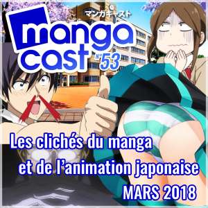 Mangacast N°53: Les clichés du manga et de l’animation japonaise