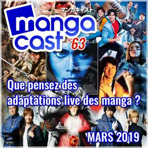 Mangacast n°63 – Que pensez-vous des adaptations Live de Manga ?