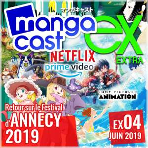 Mangacast Extra 04 – Retour sur le festival d’Annecy 2019