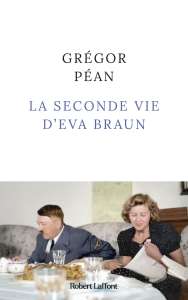 La Seconde vie d’Eva Braun, de Grégor Péan : et si Eva Braun n'avait pas mis fin à ses jours ?