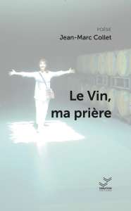 Le Vin, ma prière, de Jean-Marc Collet