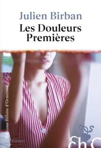 Les Douleurs Premières, des vies brûlantes