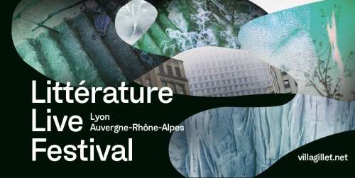Des entretiens d'auteurs pour le Littérature Live Festival de la Villa Gillet à Lyon 