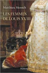 Louis XVIII, un roi à l’ombre des “ses” femmes