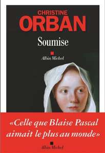 Christine Orban redonne à la soeur de Blaise Pascal sa vraie place