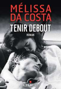 Tenir debout, le nouveau roman de Mélissa Da Costa