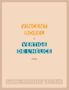 Vertige de l’hélice, de Vincent Borel : la vie, tout en musique