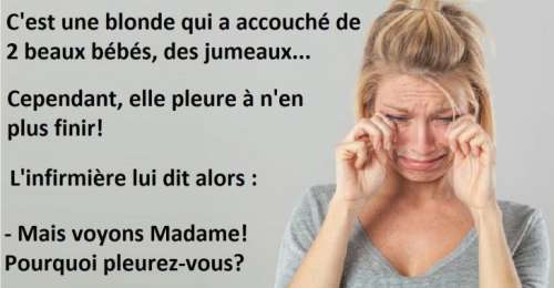 Blague Blonde Une Blonde Accouche De Jumeaux Et Ne Cesse De Pleurer Sur Buzz Insolite Et Culture