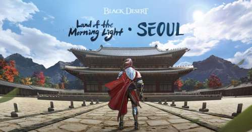 Black Desert – Terre du Matin Radieux : Séoul