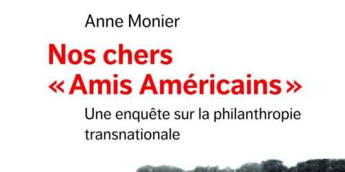 « Nos chers “Amis américains” », d’Anne Monier : les mécènes des Etats-Unis, comme chez eux en France