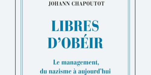 « Libres d’obéir », de Johann Chapoutot : le nazisme est-il soluble dans le management d’entreprise ?