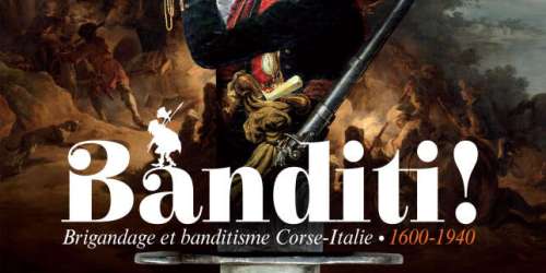 Exposition : au Musée de Bastia, bandits corses et brigands italiens