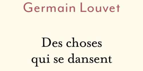 « Des choses qui se dansent », de Germain Louvet : l’autobiographie d’un danseur tranquillement libre