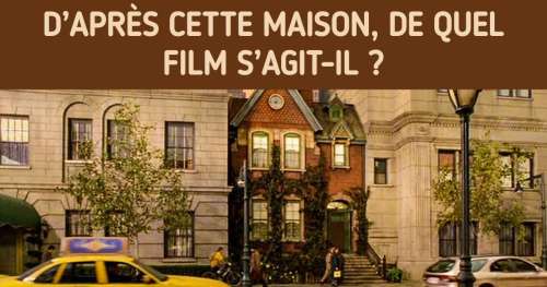 Test : Regarde bien la maison et dis-nous dans quel film elle apparaît