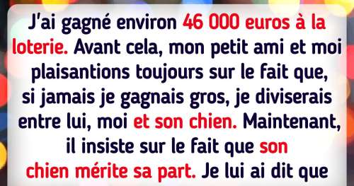 Ai-je tort d’avoir refusé de partager mes gains de loterie avec le chien de mon petit ami ?