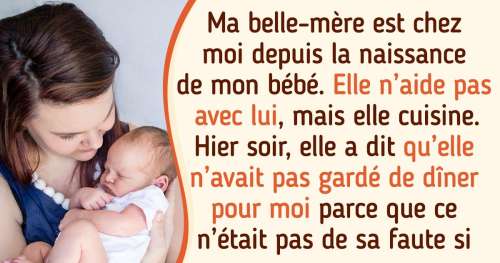 Ma belle-mère a emménagé chez moi pour m’aider avec mon bébé, mais la seule chose qu’elle fait, c’est semer la pagaille