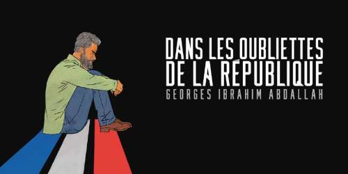 Rentrez dans les oubliettes de la République avec George Ibrahim Abdallah