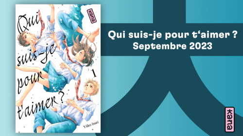 Qui suis-je pour t'aimer : le nouveau shôjo de Yûko Inari bientôt chez KANA