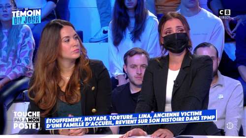 TPMP : « elle a essayé de me noyer », Lina victime de sévices en famille d’accueil témoigne