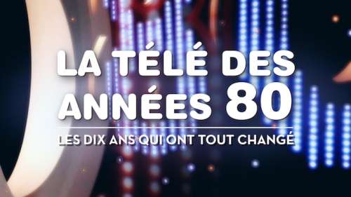Ce soir sur France 3 (re)découvrez « La télé des années 80 »