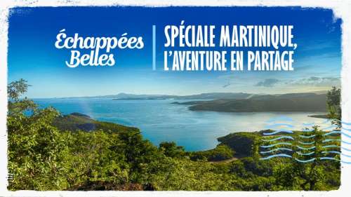 « Échappées belles » du 30 octobre 2021 :  ce soir direction la Martinique