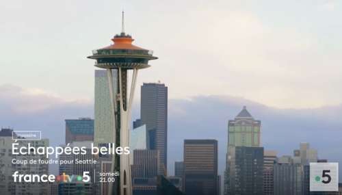 Echappées Belles du 1er avril : direction Seattle ce soir sur France 5 (sommaire)