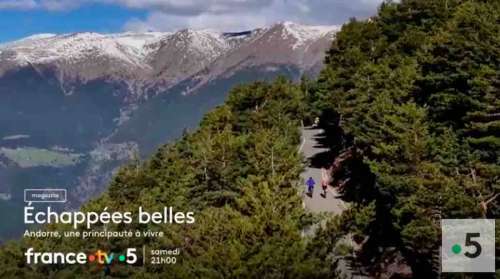 Echappées Belles du 15 juin : direction Andorre ce soir sur France 5 (sommaire)