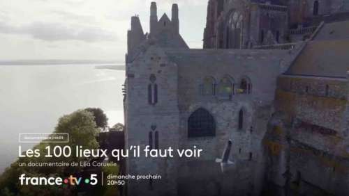 « Les 100 lieux qu’il faut voir » du 10 août : direction le Mont-Saint-Michel ce soir sur France 5 (inédit)