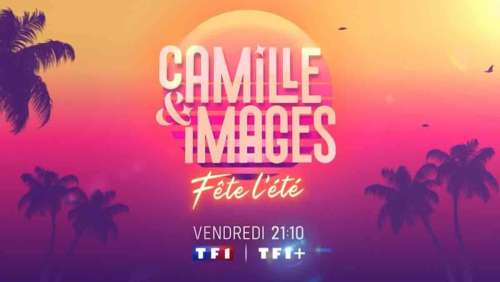 Camille & Images du 16 août : les invités de Camille Combal ce soir sur TF1