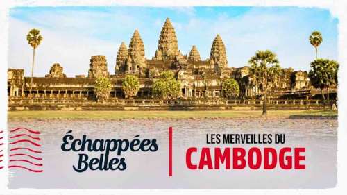 Echappées Belles du 24 août : direction le Cambodge ce soir sur France 5 (sommaire)