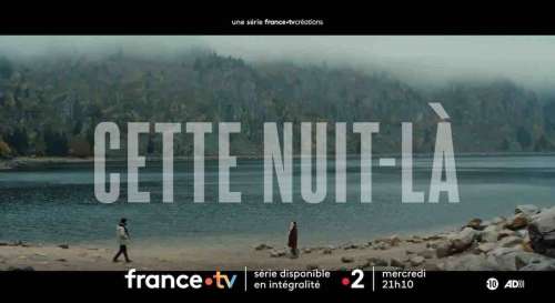 « Cette nuit-là », votre nouvelle série ce soir sur France 2 (23 avril 2025)