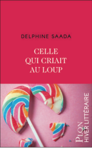 Delphine Saada : Celle qui criait au loup, une vie dépossédée