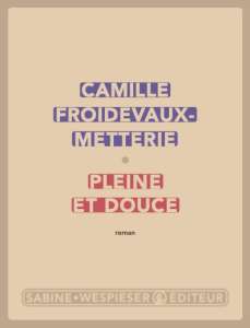 Camille Froidevaux-Metterie raconte la femme dans Pleine et douce