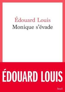 Édouard Louis, complicité vitale de fuite : Monique s'évade