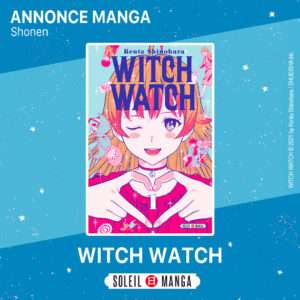 Le shônen Witch Watch de Kenta Shinohara (Sket Dance, Astra Lost in Space) chez Soleil