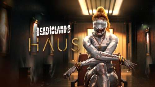 Dead Island 2 – Haus: Comme Loft Story, mais en pire… ou mieux ?