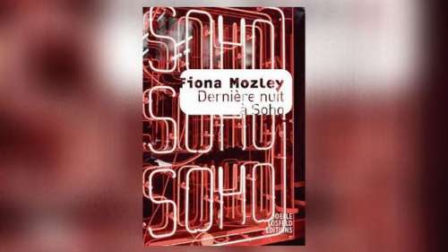 Dernière nuit à Soho, de Fiona Mozley: une dernière balade dans Londres