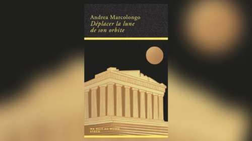 Déplacer la lune de son orbite, d’Andrea Marcolongo: une prière sur l’Acropole