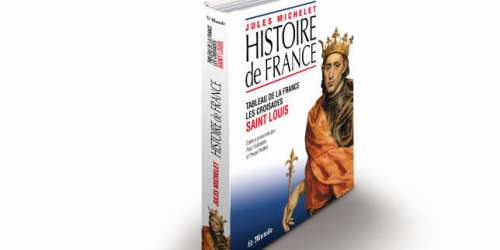 La collection « “Histoire de France”, de Jules Michelet ». « Tableau de la France. Les Croisades. Saint Louis »