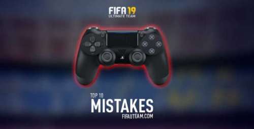Top 10 Mistakes of FUT 19 Players