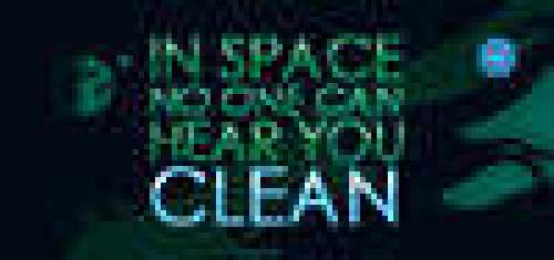 In Space No One Can Hear You Clean