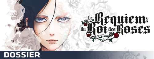 Dossier - Le Requiem du Roi des Roses