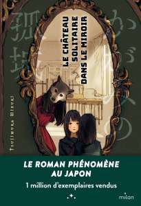 Le château solitaire dans le miroir: sortie du roman en France, et arrivée prochaine du film d'animation dans nos cinémas