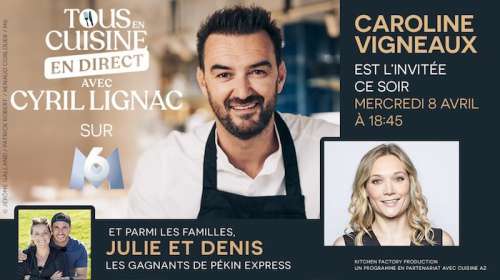 « Tous en cuisine » du 8 avril :  Caroline Vigneaux est l’invitée de ce soir, Julie et Denis gagnants de Pékin Express parmi les familles !