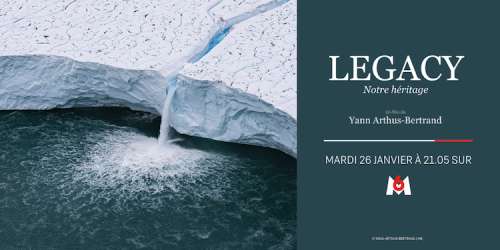 « LEGACY » : le documentaire choc de Yann Arthus-Bertrand ce soir sur M6
